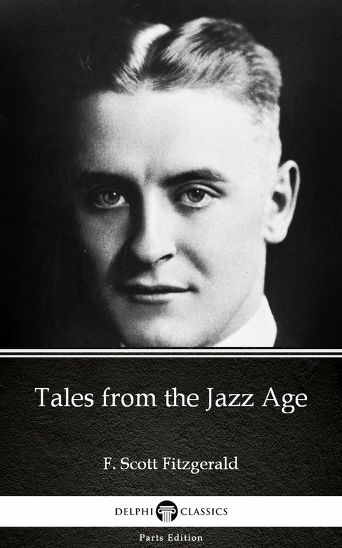 Tales from the Jazz Age by F. Scott Fitzgerald - Delphi Classics (Illustrated) -  F. Scott Fitzgerald