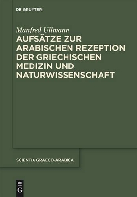 Aufsatze Zur Arabischen Rezeption Der Griechischen Medizin Und Naturwissenschaften