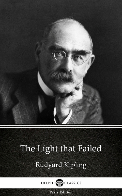 Light that Failed by Rudyard Kipling - Delphi Classics (Illustrated) -  RUDYARD KIPLING