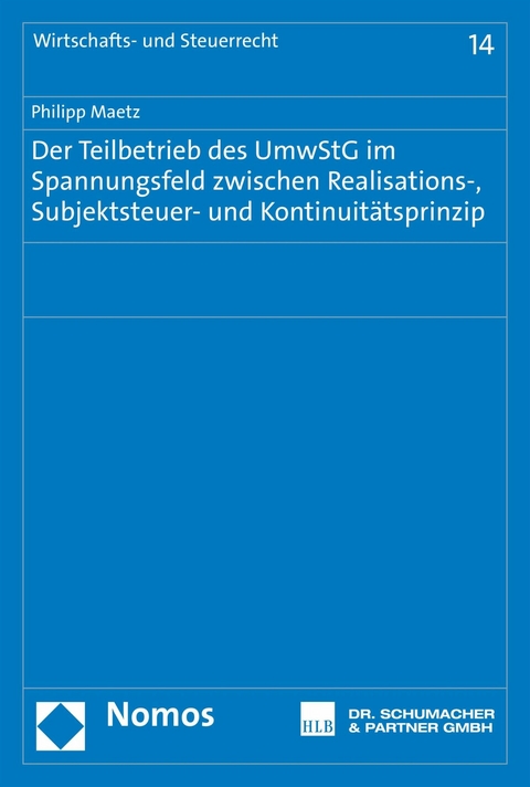 Der Teilbetrieb des UmwStG im Spannungsfeld zwischen Realisations-, Subjektsteuer- und Kontinuit&auml;tsprinzip - Philipp Maetz