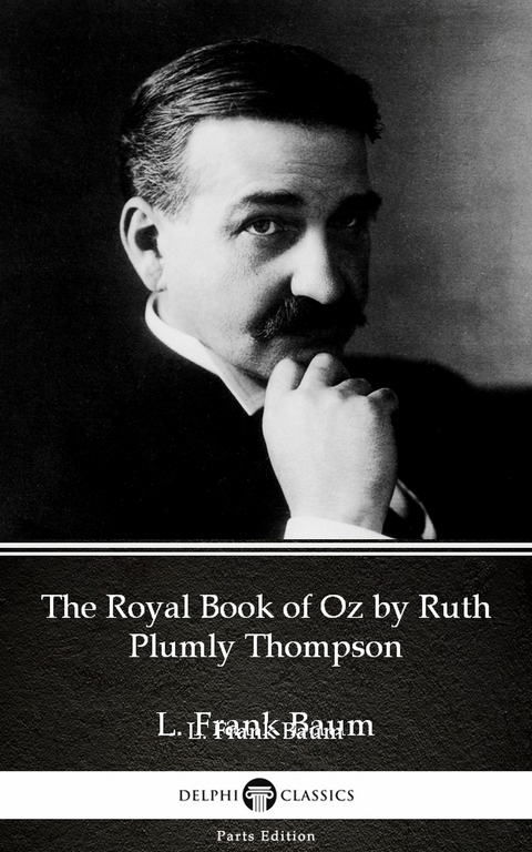 Royal Book of Oz by Ruth Plumly Thompson by L. Frank Baum - Delphi Classics (Illustrated) -  L. Frank Baum