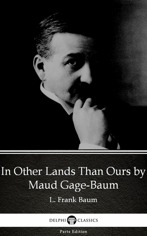 In Other Lands Than Ours by Maud Gage-Baum - Delphi Classics (Illustrated) -  Maud Gage-Baum