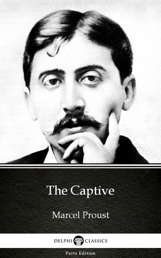 Captive by Marcel Proust - Delphi Classics (Illustrated)