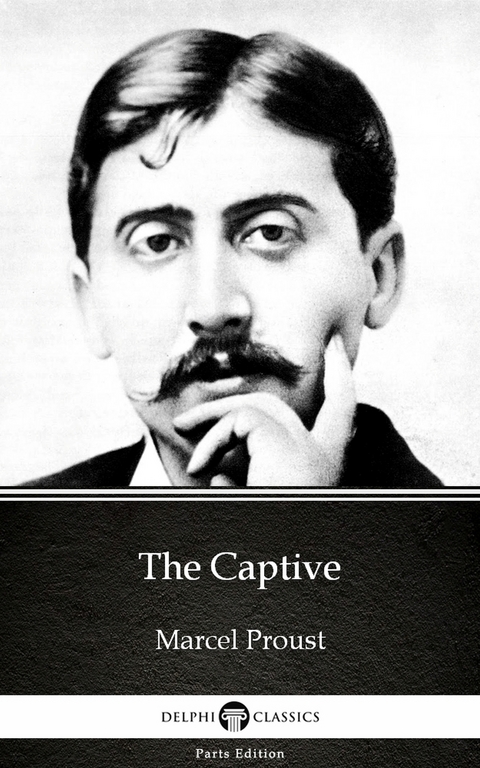 Captive by Marcel Proust - Delphi Classics (Illustrated) -  Marcel Proust