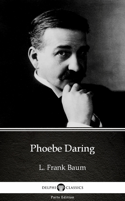 Phoebe Daring by L. Frank Baum - Delphi Classics (Illustrated) -  L. Frank Baum