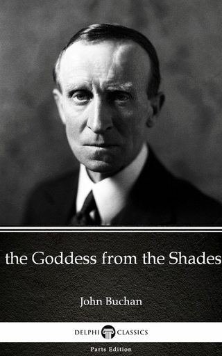 Goddess from the Shades by John Buchan - Delphi Classics (Illustrated)