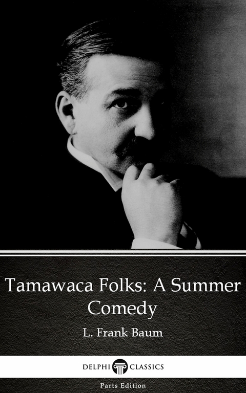 Tamawaca Folks A Summer Comedy by L. Frank Baum - Delphi Classics (Illustrated) -  L. Frank Baum
