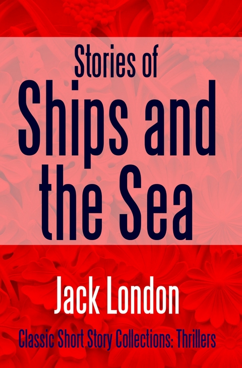 Stories of Ships and the Sea -  Jack London