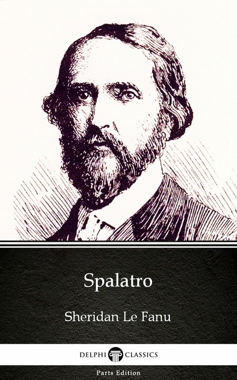 Spalatro by Sheridan Le Fanu - Delphi Classics (Illustrated) -  Sheridan Le Fanu