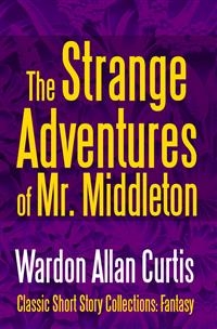The Strange Adventures of Mr. Middleton -  Wardon Allan Curtis