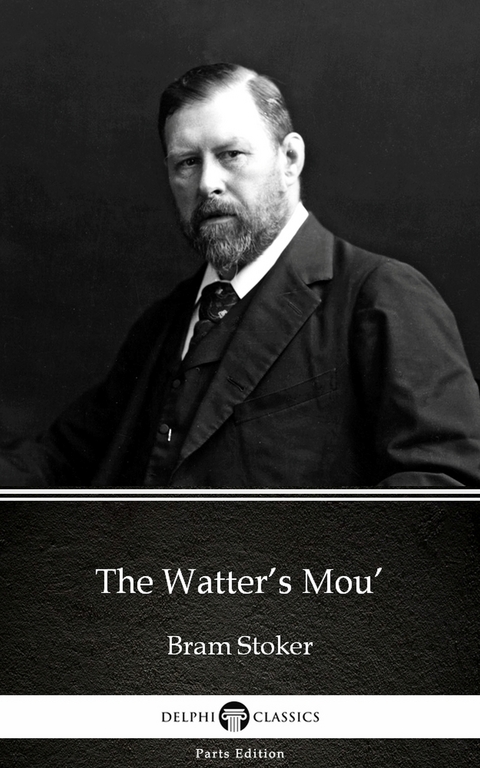 Watter's Mou' by Bram Stoker - Delphi Classics (Illustrated) -  Bram Stoker