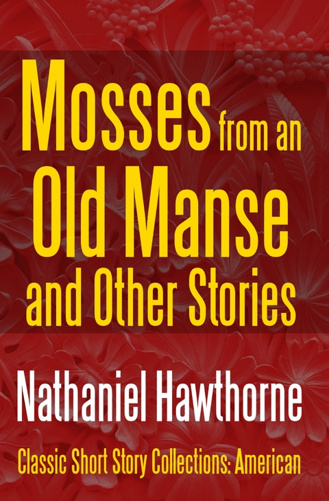 Mosses from an Old Manse and Other Stories -  Nathaniel Hawthorne
