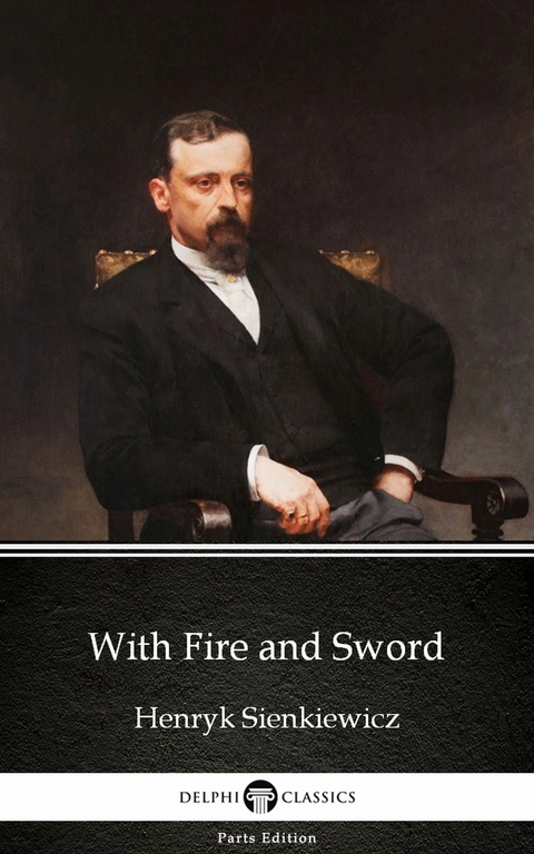 With Fire and Sword by Henryk Sienkiewicz - Delphi Classics (Illustrated) -  Henryk Sienkiewicz