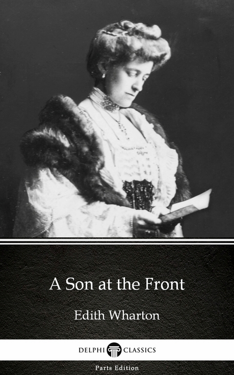 Son at the Front by Edith Wharton - Delphi Classics (Illustrated) -  Edith Wharton