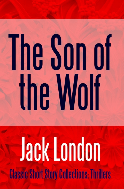 Son of the Wolf -  Jack London