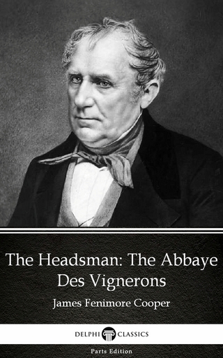 Headsman The Abbaye Des Vignerons by James Fenimore Cooper - Delphi Classics (Illustrated)
