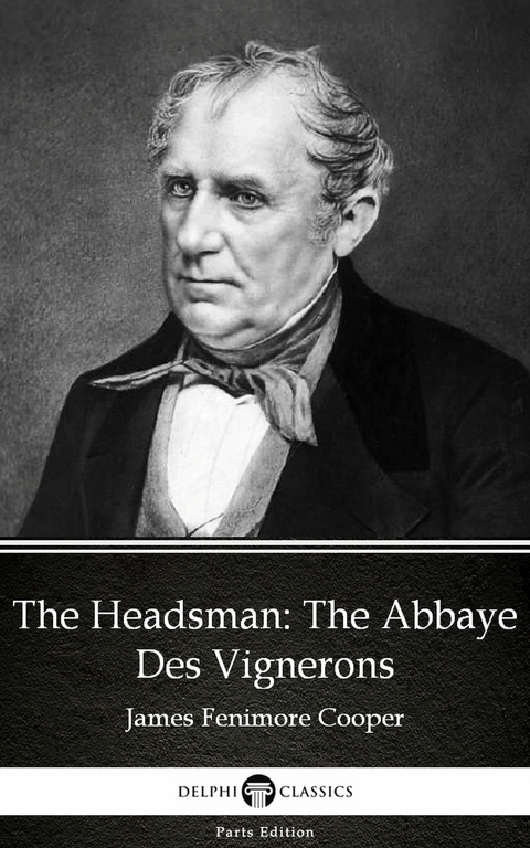 Headsman The Abbaye Des Vignerons by James Fenimore Cooper - Delphi Classics (Illustrated) -  James Fenimore Cooper