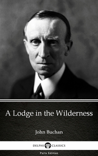 Lodge in the Wilderness by John Buchan - Delphi Classics (Illustrated)