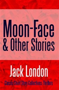 Moon-Face & Other Stories -  Jack London