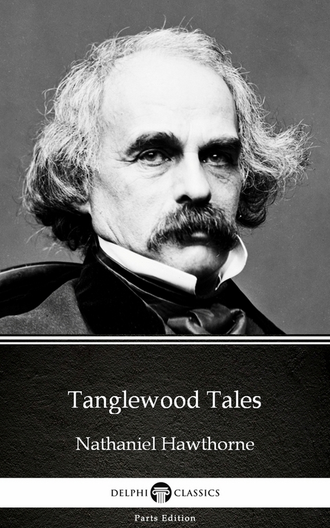 Tanglewood Tales by Nathaniel Hawthorne - Delphi Classics (Illustrated) -  Nathaniel Hawthorne