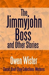 Jimmyjohn Boss, and Other Stories -  Owen Wister