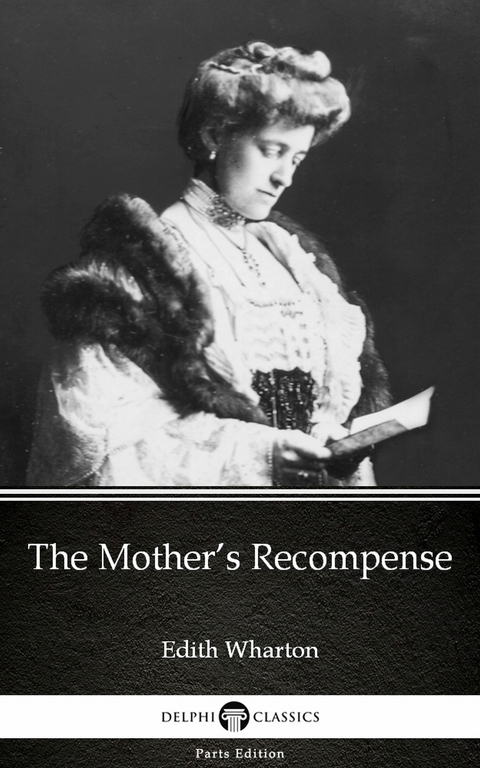 Mother's Recompense by Edith Wharton - Delphi Classics (Illustrated) -  Edith Wharton