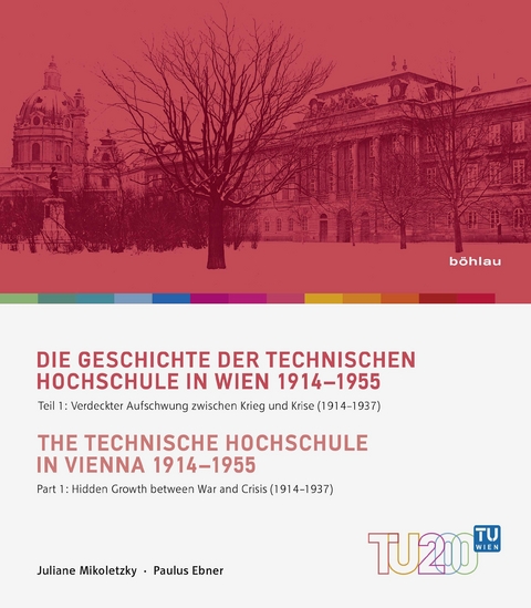Die Geschichte der Technischen Hochschule in Wien 1914-1955 / The Technische Hochschule in Vienna 1914–1955 - Juliane Mikoletzky, Paulus Ebner