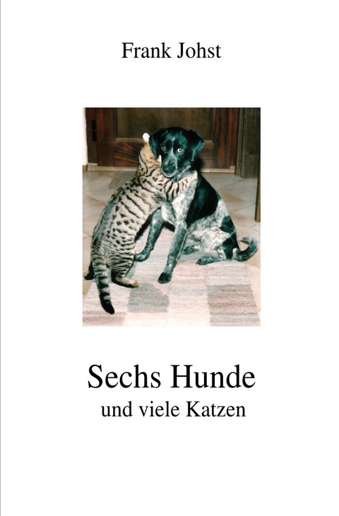 Sechs Hunde und viele Katzen - Dr. Frank Johst