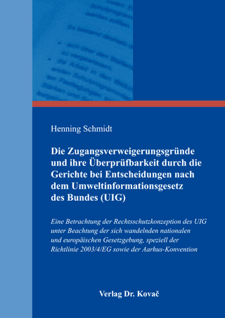 Die Zugangsverweigerungsgründe und ihre Überprüfbarkeit durch die Gerichte bei Entscheidungen nach dem Umweltinformationsgesetz des Bundes (UIG)
