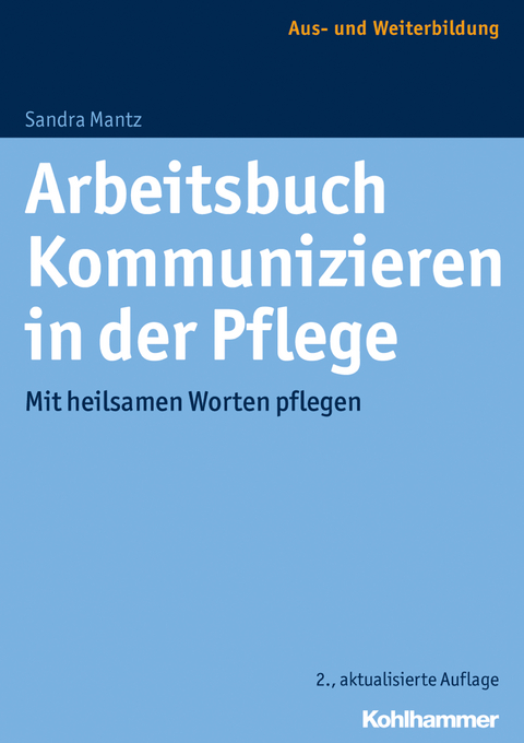 Arbeitsbuch Kommunizieren in der Pflege - Sandra Mantz