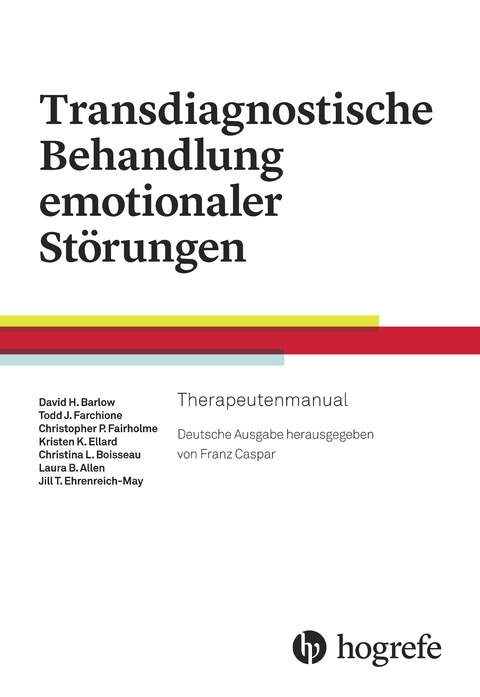 Transdiagnostische Behandlung emotionaler St&ouml;rungen - David H. Barlow, Todd J. Farchione, Kristen K. Ellard, Shannon Sauer&ndash;Zavala, Heather Murray Latin, Kate H. Bentley, Jacquieline R. Bullis, Clair Cassiello&ndash;Robbins, Hannah T. Boettcher