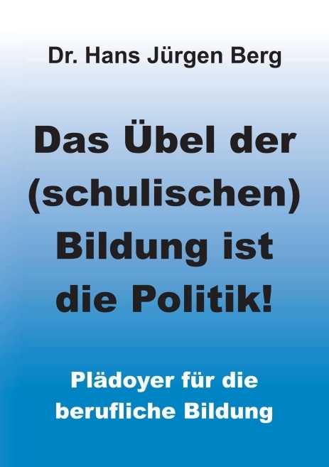 Das &Uuml;bel der (schulischen) Bildung ist die Politik! - Dr. Hans J&uuml;rgen Berg