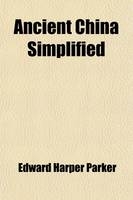 Ancient China Simplified - Edward Harper Parker