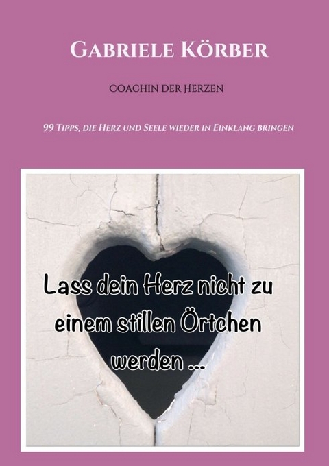 Lass dein Herz nicht zu einem stillen &Ouml;rtchen werden - Gabriele K&ouml;rber