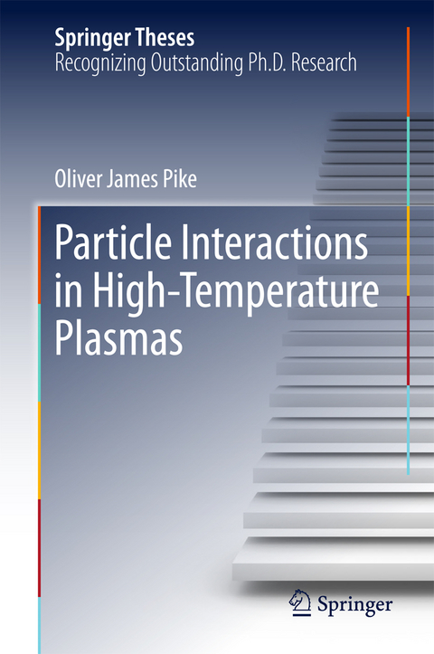 Particle Interactions in High-Temperature Plasmas - Oliver James Pike