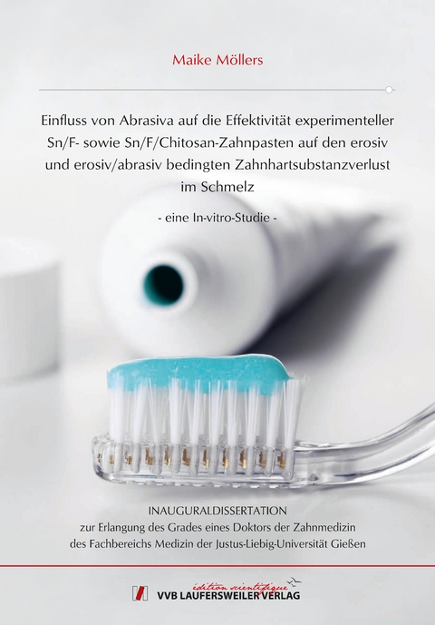 Einfluss von Abrasiva auf die Effektivit&auml;t experimenteller Sn/F- sowie Sn/F/Chitosan- Zahnpasten auf den erosiv und erosiv/abrasiv bedingten Zahnhartsubstanzverlust im Schmelz - Maike M&ouml;llers