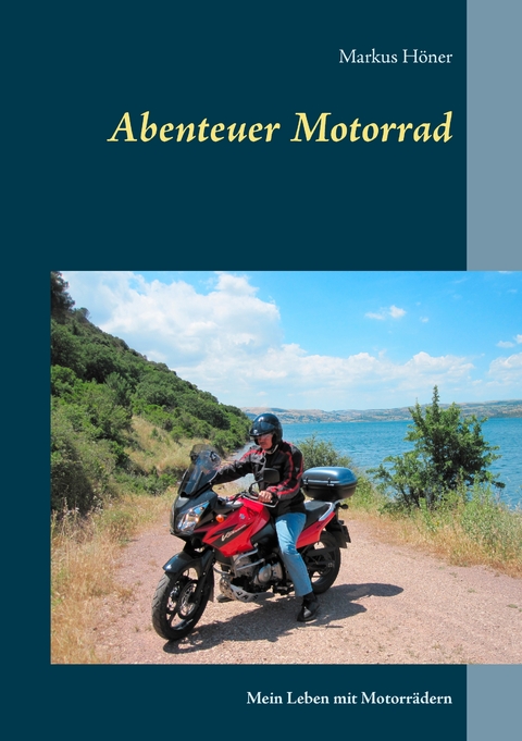 Abenteuer Motorrad - Markus H&ouml;ner
