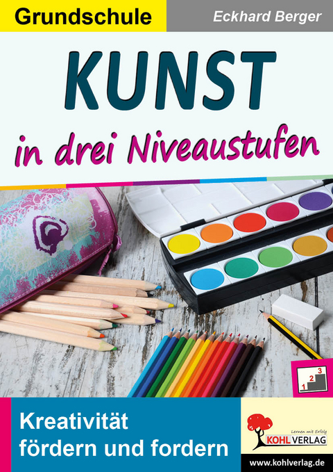 Kunst ... in drei Niveaustufen / Grundschule - Eckhard Berger