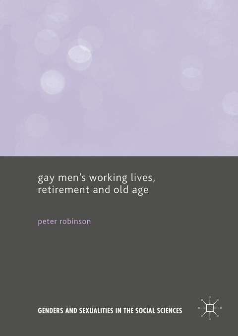 Gay Men's Working Lives, Retirement and Old Age -  Peter Robinson