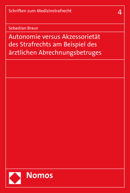 Autonomie versus Akzessoriet&auml;t des Strafrechts am Beispiel des &auml;rztlichen Abrechnungsbetruges - Sebastian Braun
