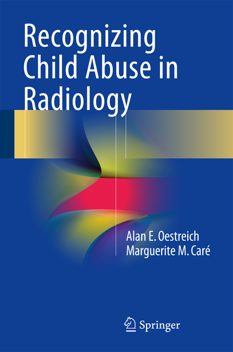 Recognizing Child Abuse in Radiology - Alan E. Oestreich, Marguerite M. Car&eacute;