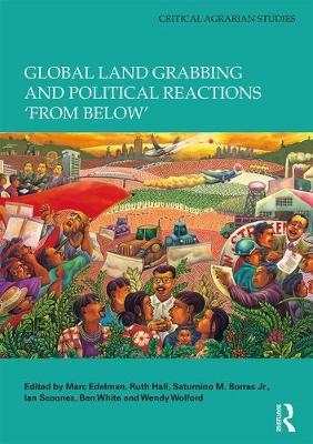 Global Land Grabbing and Political Reactions 'from Below' - 