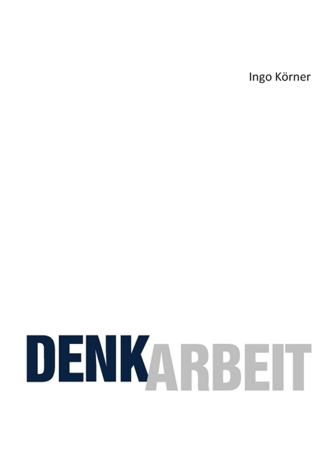 Denkarbeit - Ingo K&ouml;rner