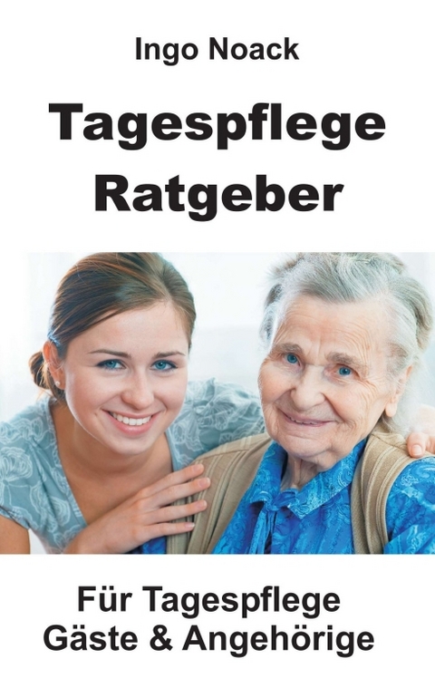 Tagespflege Ratgeber - Ingo Noack