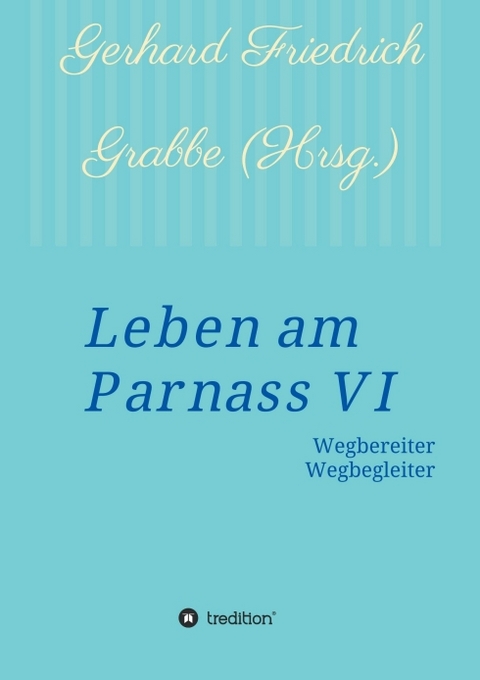 Leben am Parnass VI - Gerhard Friedrich Grabbe, Hans Joachim Jeche Hessenius  Lenold Schoolmann  Cordelia Christine Grabbe  Thorsten Christian Grab  Joachim