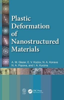 Plastic Deformation of Nanostructured Materials -  A.M. Glezer,  N.A. Koneva,  E.V. Kozlov,  I. A. Kurzina,  N. A. Popova