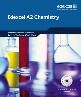 Edexcel A Level Science: A2 Chemistry Implementation and Assessment Guide for Teachers and Technicians