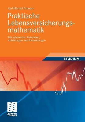 Praktische Lebensversicherungsmathematik - Karl Michael Ortmann
