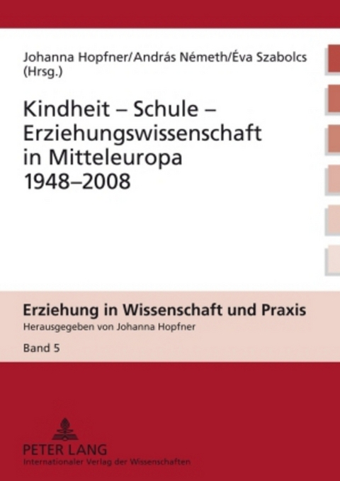 Kindheit &ndash; Schule &ndash; Erziehungswissenschaft in Mitteleuropa 1948-2008 - 