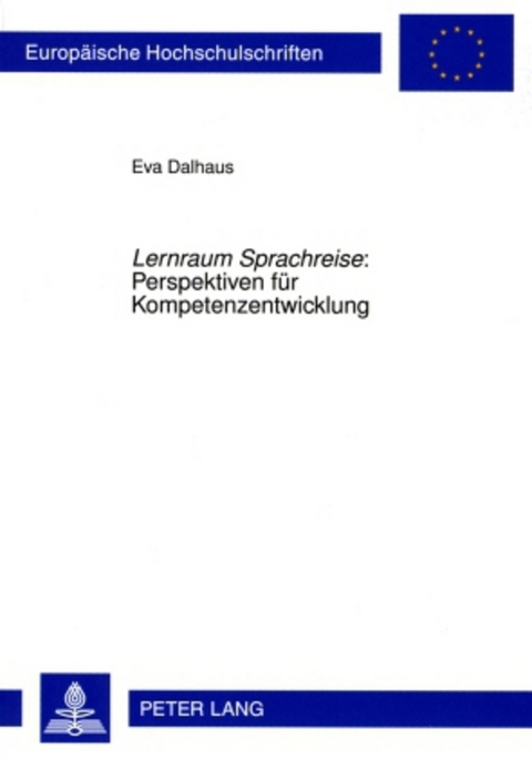 &laquo;Lernraum Sprachreise&raquo; : Perspektiven f&uuml;r Kompetenzentwicklung - Eva Dalhaus
